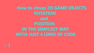 How to CLMAP ROTATION AND MOVEMENT OF A 2D GAME OBJECT IS JUST 4 LINES : }