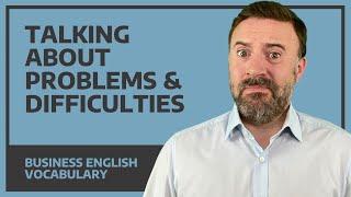 Talking About Problems & Difficulties - Business English Vocabulary