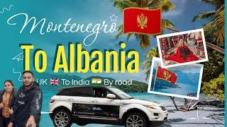 Montenegro  To Albania  On birthday ️  Uk  to India  By Road ️ #ramjotchhokar