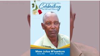 CELEBRATING THE LIFE AND TIMES OF MZEE JULIUS M'TUANKURE || 1936 - 10TH MAY 2023