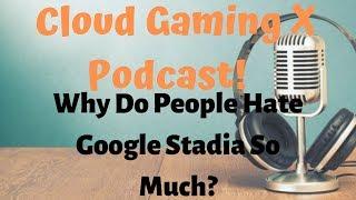 Cloud Gaming X Podcast: Why Do People Hate Google Stadia So Much?