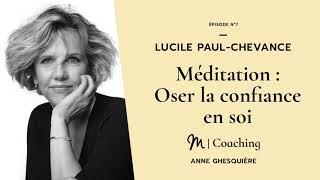 #7 Coaching  Méditation : Oser la confiance en soi - Lucile Paul-Chevance