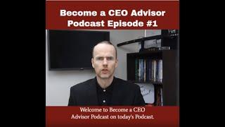 Become a CEO ADVISOR Show Episode #1