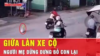 Phẫn nộ cảnh mẹ bỏ con nhỏ giữa đường đông xe cộ | Tin nhanh