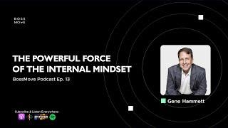 BossMove: The Powerful Force of the Internal Mindset | Gene Hammett