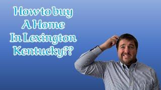 How to Buy a Home in Lexington Kentucky