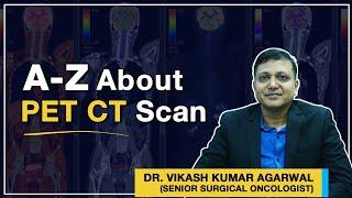 PET CT Scan: A Complete Guide by Dr. Vikash Kumar Agarwal