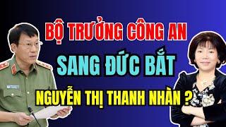 Đại tướng LƯƠNG TAM QUANG sang ĐỨC bắt NGUYỄN THỊ THANH NHÀN? Kết quả như thế nào? | Duy Ly Radio