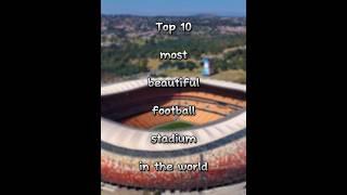 Top 10 most beautiful Football stadium in the world
