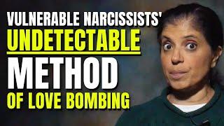 The UNDETECTABLE way vulnerable narcissists love bomb