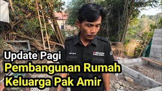 Update Pagi Pembangunan Rumah Keluarga Pak Amir