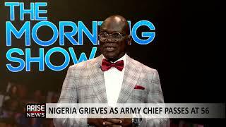 The Morning Show: Nigeria Grieves As Army Chief Passes At 56