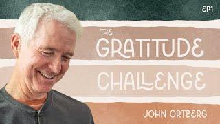 The Gratitude Challenge | John Ortberg