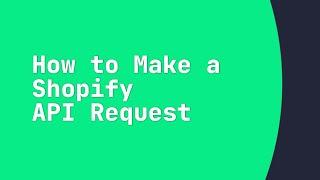 How to Make a Shopify API Request