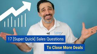 17 [Super Quick] Sales Questions to Close More Deals