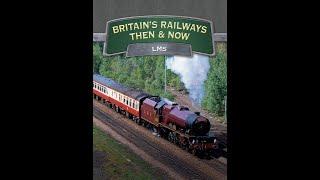 Britain's Railways Then & Now - LMS 1996 50fps