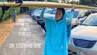 Dropping In to Power: Dr. Stephanie Han, Oahu