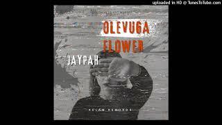 OLEVUGA FLOWER- JAYPAH (AUDIO)2024