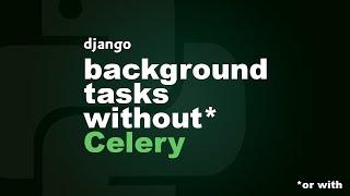 Django background tasks without Celery... a new package.