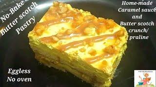 No Bake Butter Scotch Pastry | Eggless Pastry | No oven | Home made Caramel Sauce and Praline