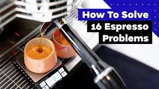 A Barista Guide To Perfect Espresso (How to solve 16 common espresso problems!)