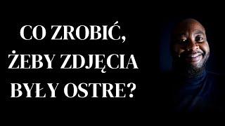 Co zrobć, żeby zdjęcia były ostre?