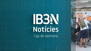 RESUM IB3 NOTÍCIES CAP DE SETMANA MIGDIA 17/08/2024