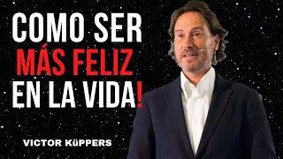 Como Lograr Ser Una Persona Feliz En La Vida// VICTOR KüPPERS MOTIVACIÓN - SUPERACIÓN PERSONAL