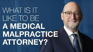 What is it like to be a Medical Malpractice Attorney?