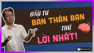 ĐẦU TƯ BẢN THÂN BẠN - thứ LỜI NHẤT  [TamLyNe - DLDBTT]