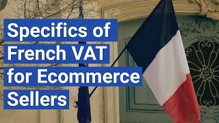 Specifics of French VAT for Ecommerce Sellers