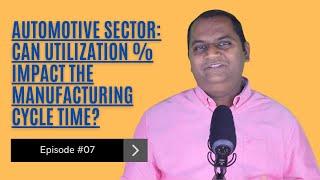 White Belt | Ep7 | AUTOMOTIVE SECTOR | CAN EMPLOYEE UTILIZATION IMPACT MANUFACTURING CYCLE TIME?