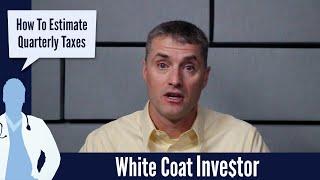 Estimate Quarterly Taxes - The White Coat Investor - Basics