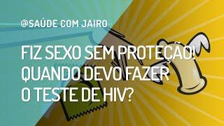 Não usei camisinha, e agora? Depois de quanto tempo devo fazer o teste de HIV? | Dr. Jairo Responde