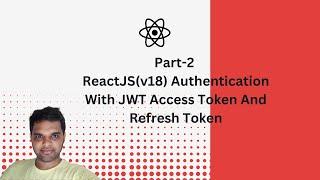 Part-2 | ReactJS(v18) Authentication With JWT AccessToken And Refresh Token