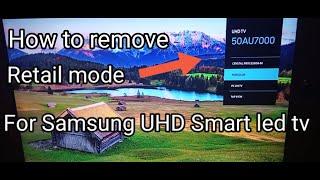 HOW TO REMOVE RETAIL MODE FOR SAMSUNG UHD SMART LED TV