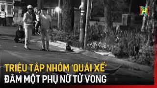 Triệu tập nhóm 'quái xế' đâm một phụ nữ tử vong | Tin tức