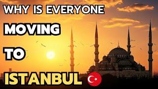 10 Reasons Why is everyone Moving to Istanbul in 2024 & 2025