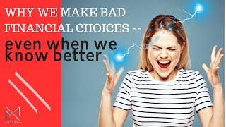 Why we make bad Financial Choices- even when we know better