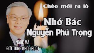 Hát chèo cực ý nghĩa về bác Trọng / Nhớ Bác Nguyễn Phú Trọng