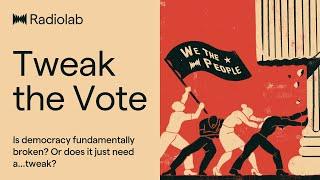 Tweak the Vote | Radiolab Podcast