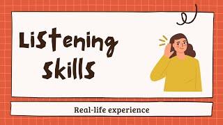 Listening skills Real Life Experience or case Study