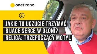 Jakie to uczucie trzymać bijące serce w dłoni? Religa: trzepoczący motyl