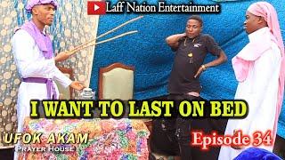 I WANT TO LAST LONG ON BED (COMPLAIN IN PRAYER HOUSE)(UFOK AKAM EPISODE 34)