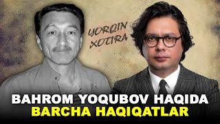 Bahrom Yoqubov qanday inson edi? Barcha haqiqatlar!  Yorqin xotiralarni eslab...!!!!!!!