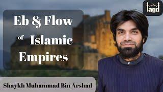 Eb & Flow of Islamic Empires | Khutbah by Sh. Muhammad bin Arshad