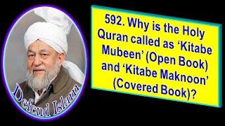 592. Why is the Holy Quran called as ‘Kitabe Mubeen’ Open Book and ‘Kitabe Maknoon’ Covered Book?