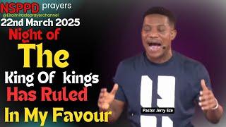 NSPPD NIGHT OF THE KING OF KINGS HAS RULES IN MY FAVOUR || PASTOR JERRY EZE ||22ND  MAR 2025 #NSPPD