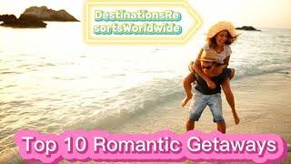 Top 10 Romantic Getaways