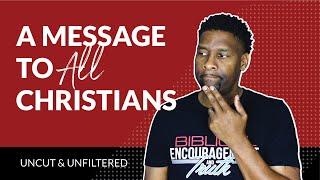 An URGENT Message to all Christians, Leaders and Christian YouTube Creators [UNCUT and UNSCRIPTED]